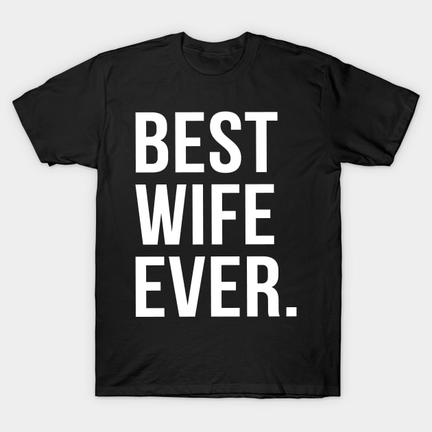 Best Wife Ever for Valentine's day T-Shirt by adik